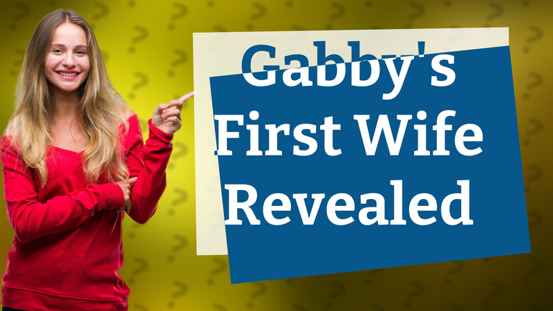 Gabby's First Wife Revealed