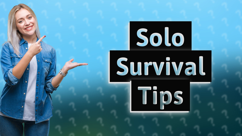 Solo Survival Tips