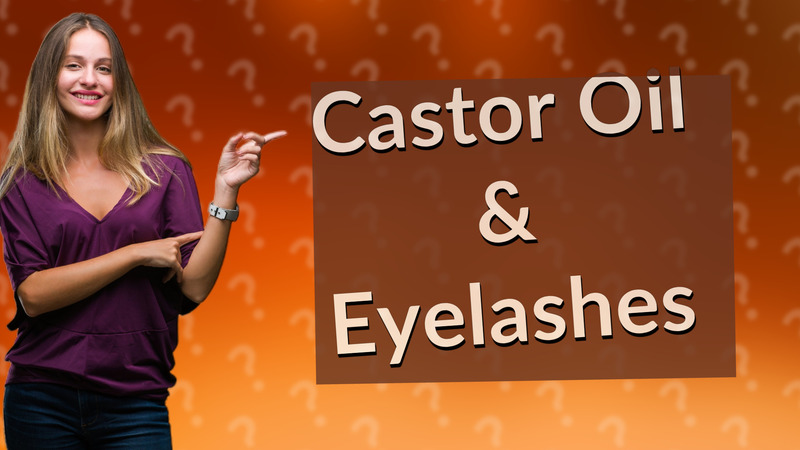 Castor Oil & Eyelashes