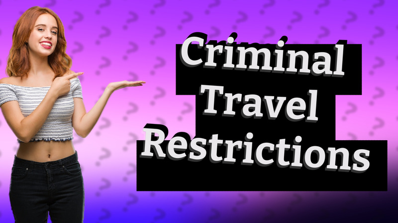Criminal Travel Restrictions