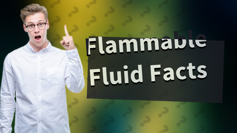 Flammable Fluid Facts
