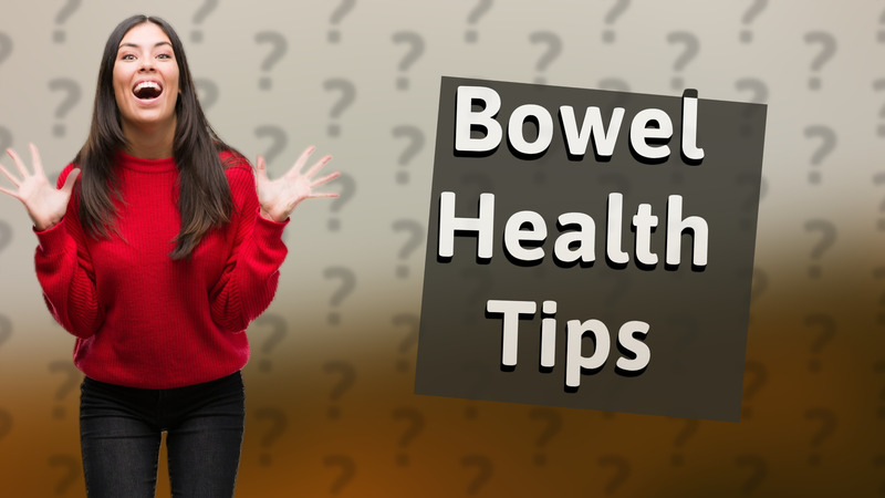 Bowel Health Tips