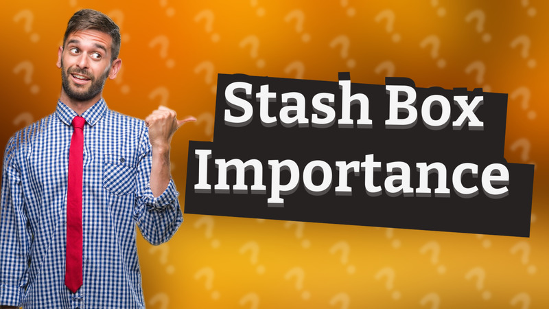 Stash Box Importance