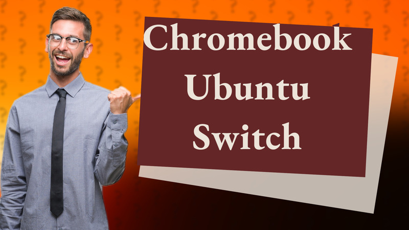 Chromebook Ubuntu Switch