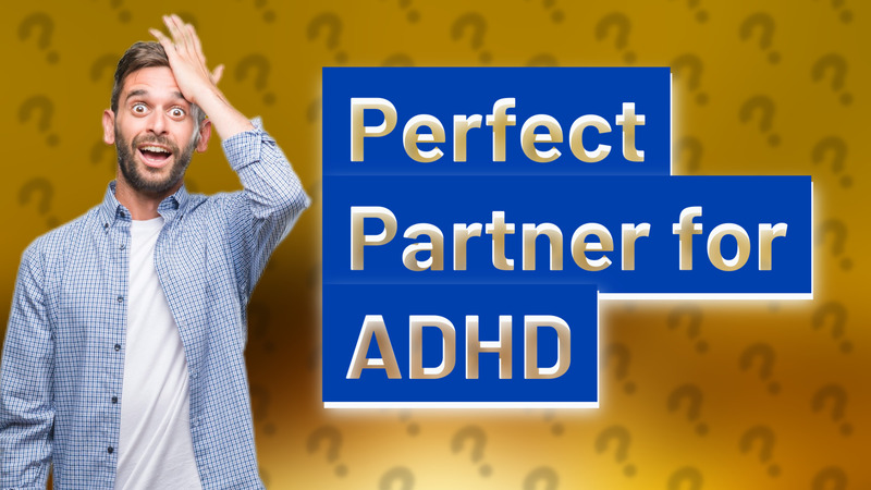 Perfect Partner for ADHD