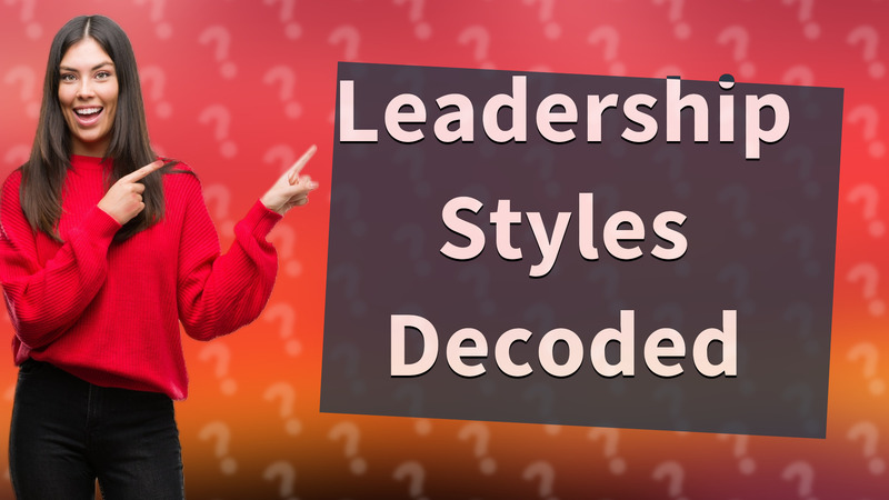 Leadership Styles Decoded