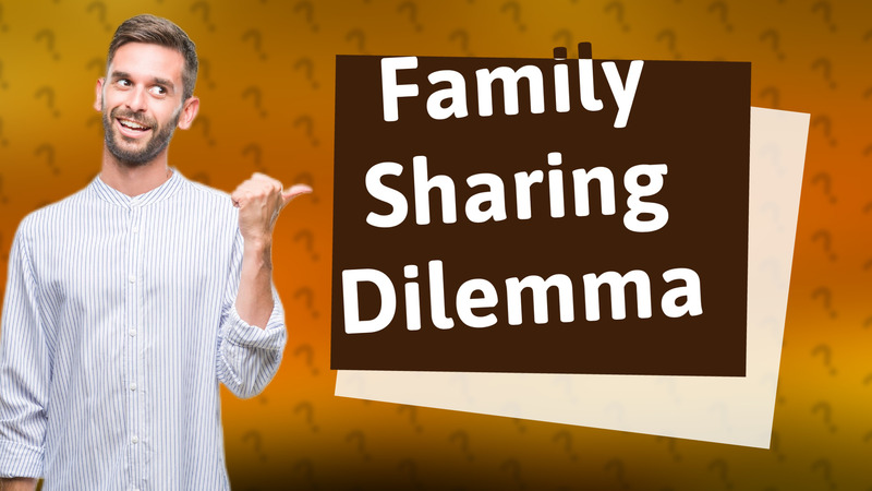 Family Sharing Dilemma