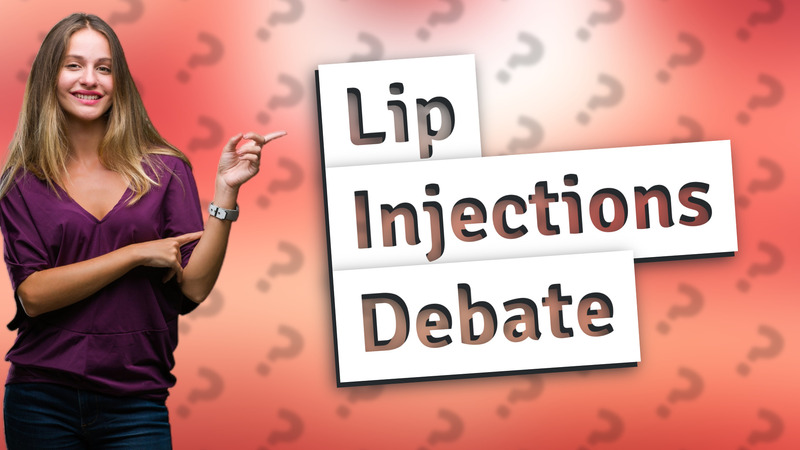 Lip Injections Debate