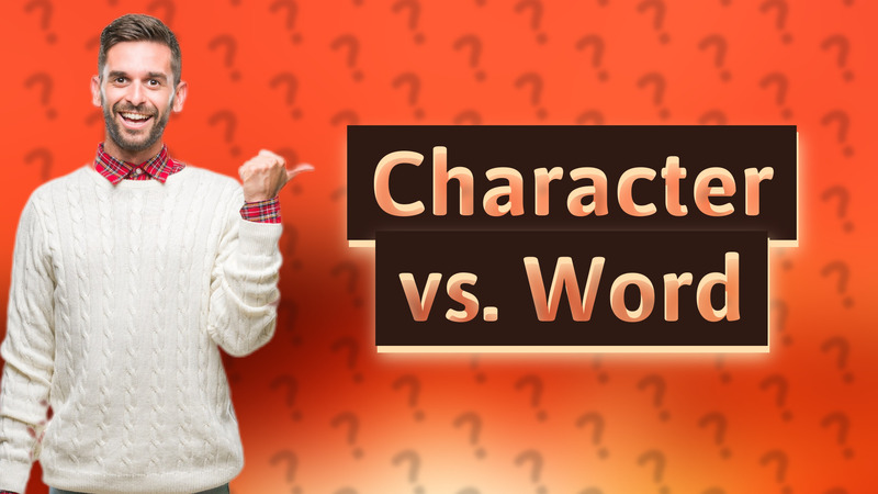 Character vs. Word