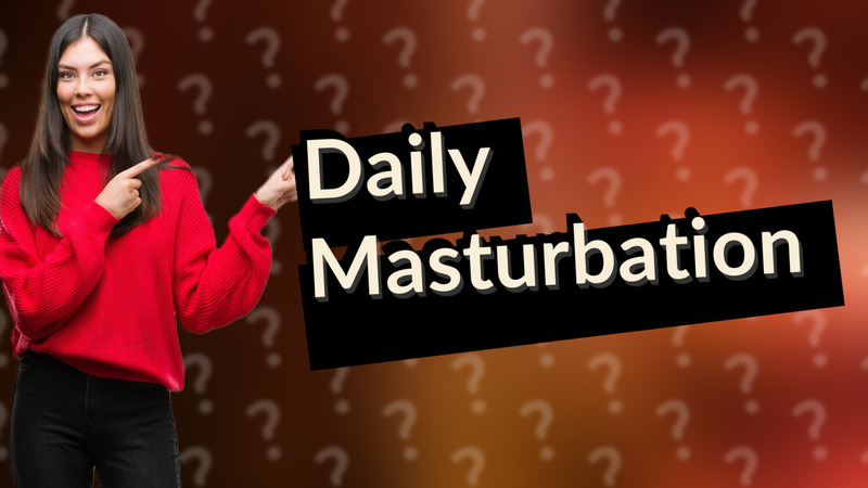 Daily Masturbation