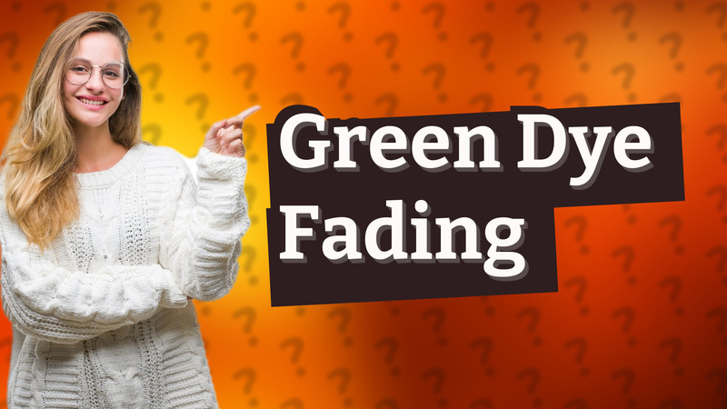 Green Dye Fading