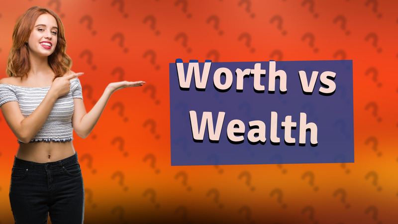 Worth vs Wealth
