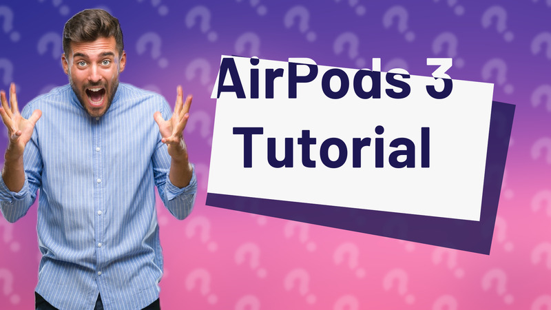 AirPods 3 Tutorial