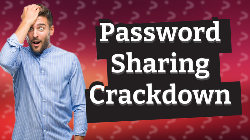 Password Sharing Crackdown