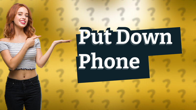 Put Down Phone
