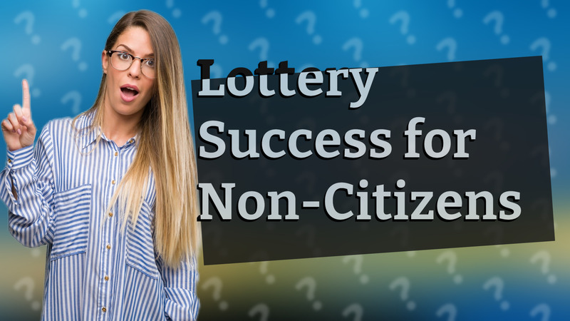 Lottery Success for Non-Citizens