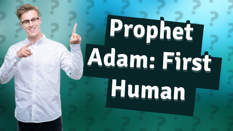 Prophet Adam: First Human