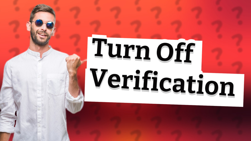 Turn Off Verification
