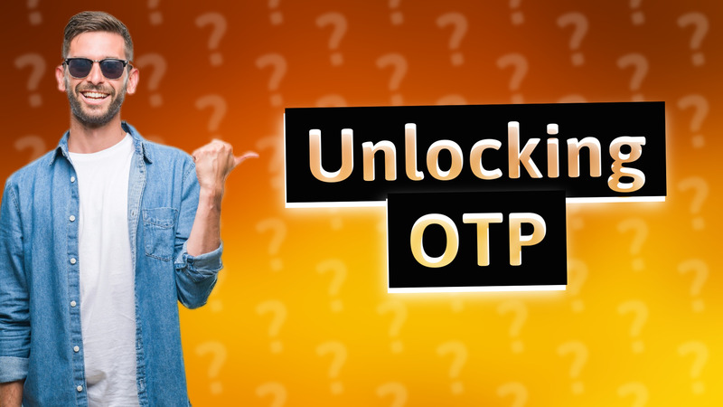 Unlocking OTP