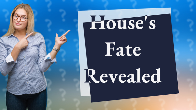 House's Fate Revealed