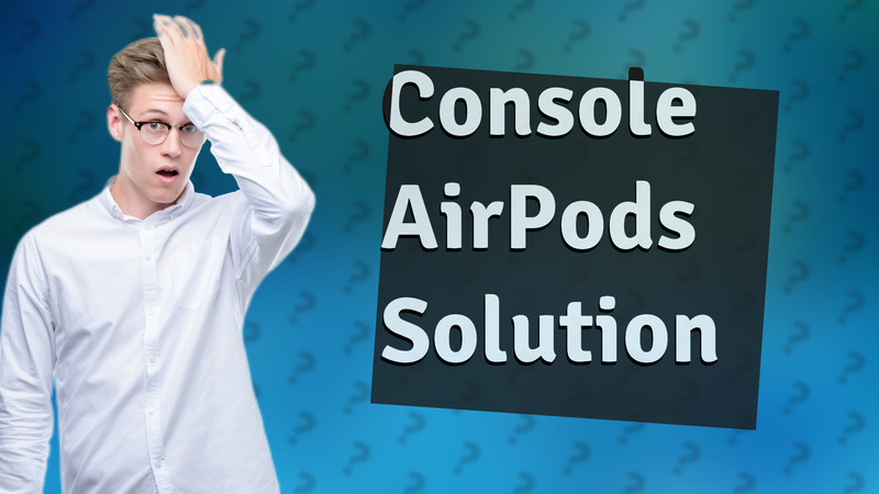 Console AirPods Solution