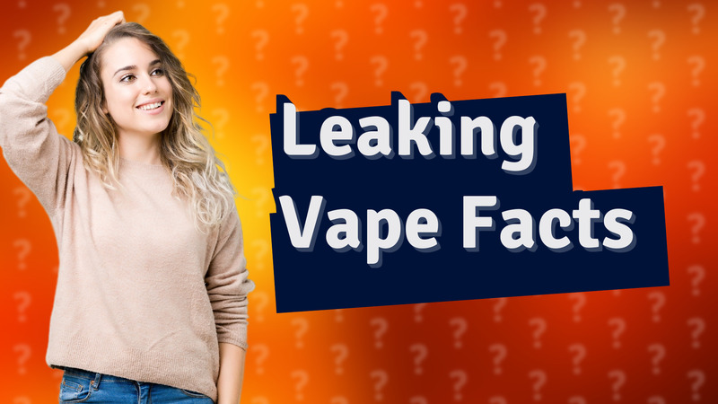 Leaking Vape Facts
