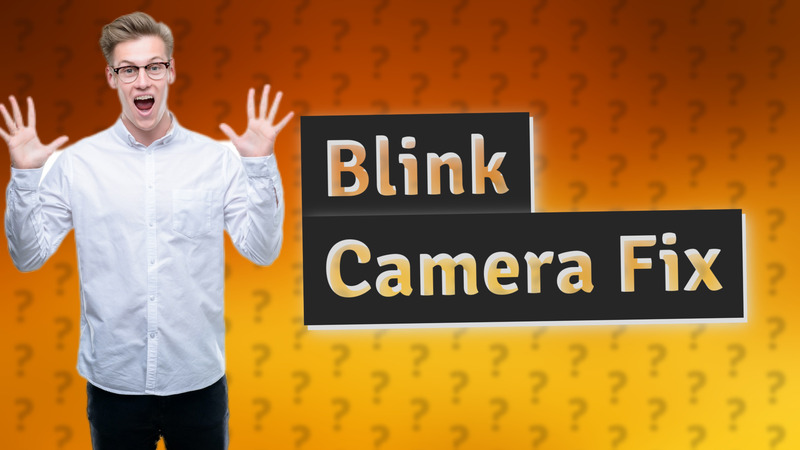 Blink Camera Fix