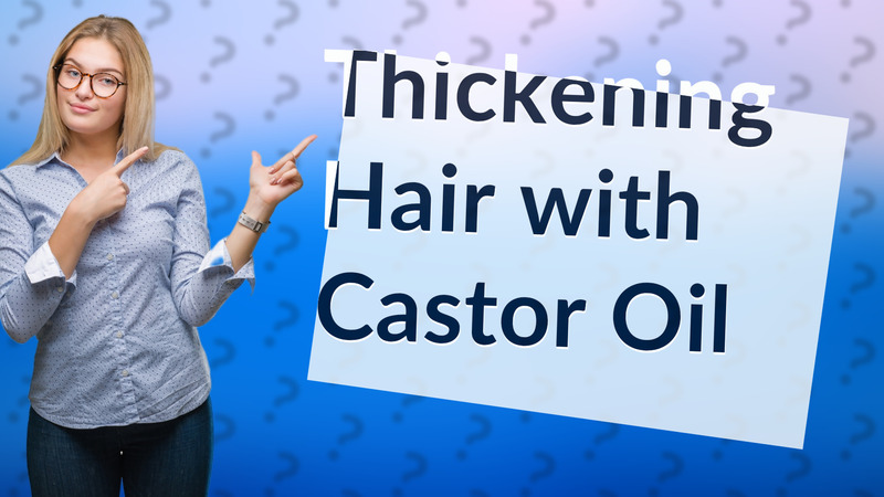 Thickening Hair with Castor Oil