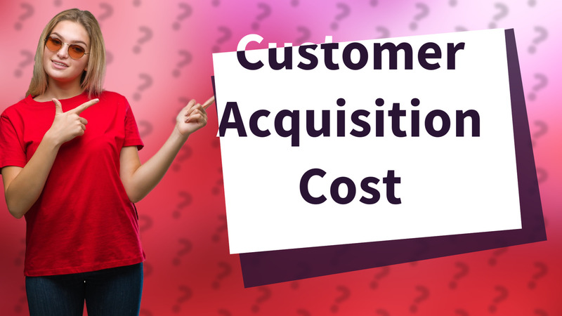 Customer Acquisition Cost