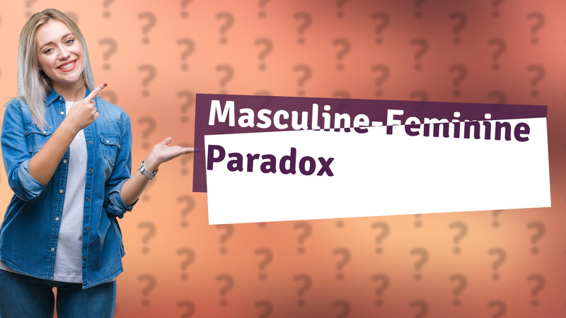 Masculine-Feminine Paradox