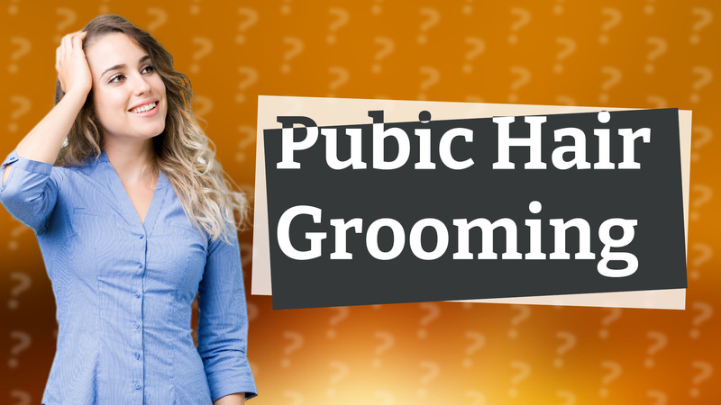 Pubic Hair Grooming