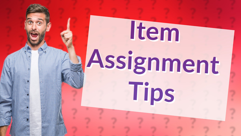Item Assignment Tips