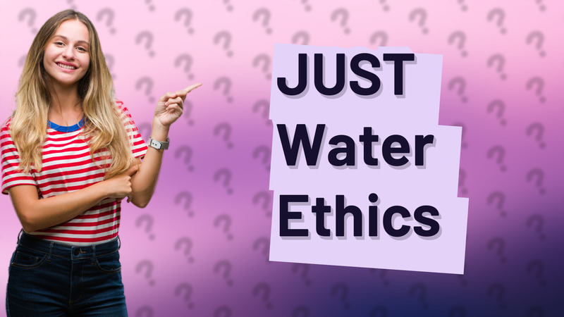 JUST Water Ethics
