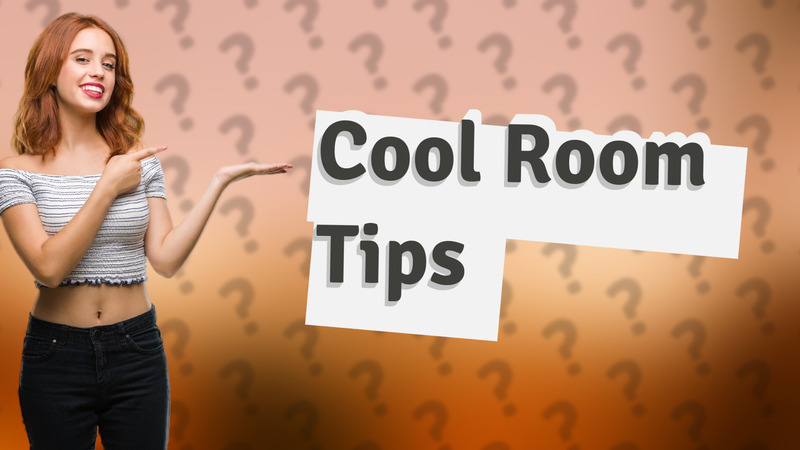 Cool Room Tips