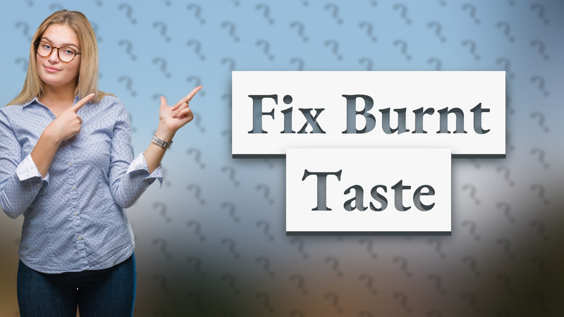 Fix Burnt Taste
