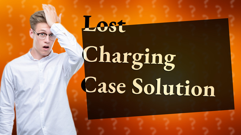 Lost Charging Case Solution