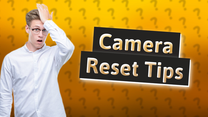 Camera Reset Tips