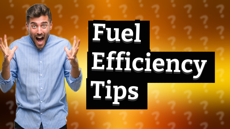 Fuel Efficiency Tips