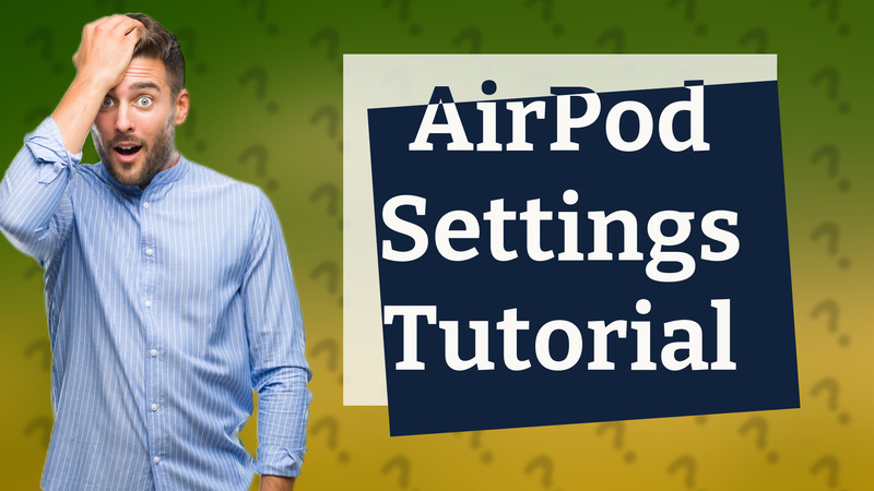 AirPod Settings Tutorial