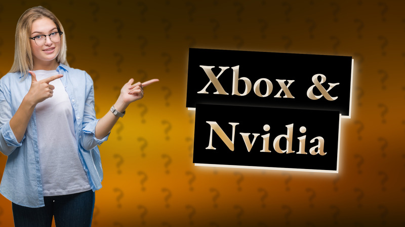 Xbox & Nvidia