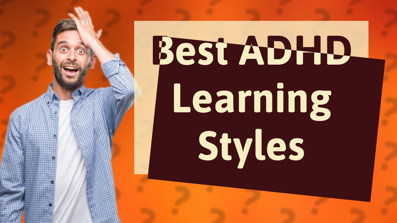 Best ADHD Learning Styles
