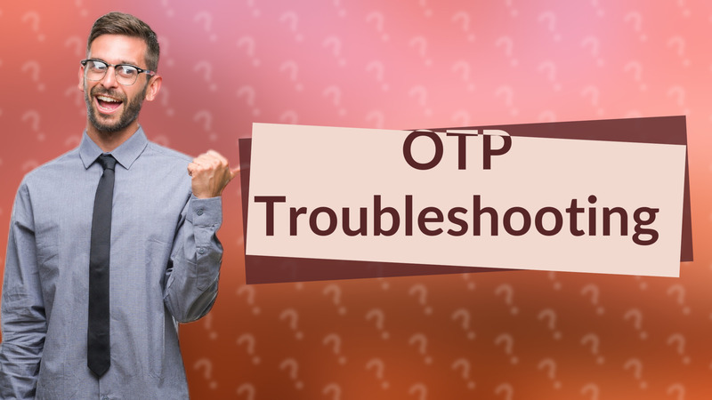 OTP Troubleshooting