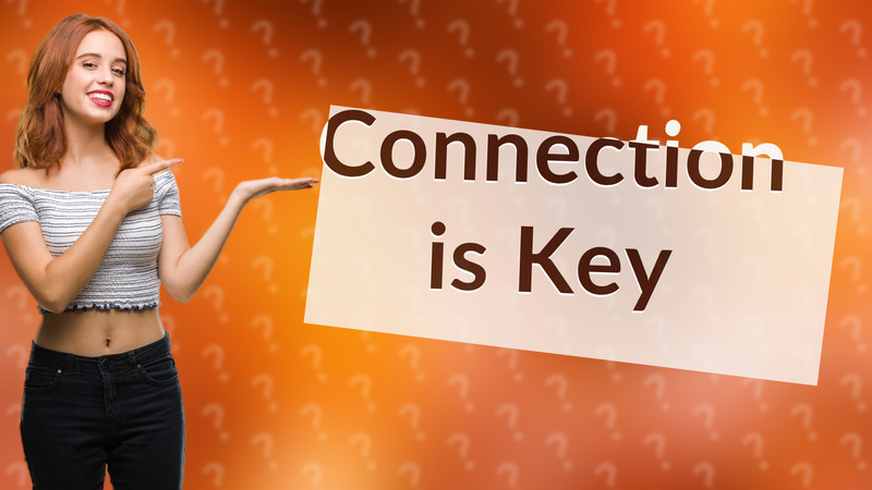 Connection is Key
