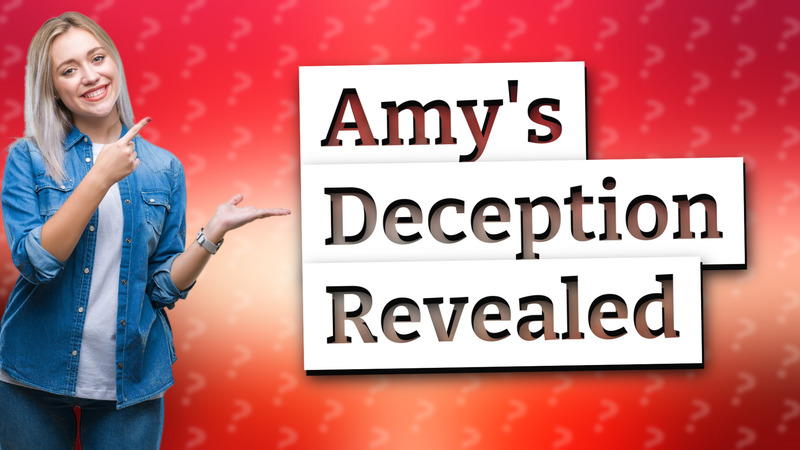 Amy's Deception Revealed