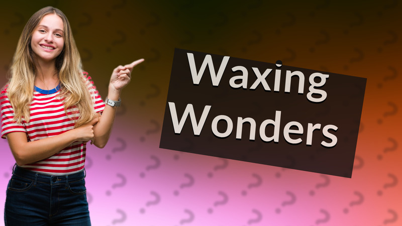 Waxing Wonders