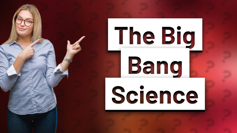 The Big Bang Science