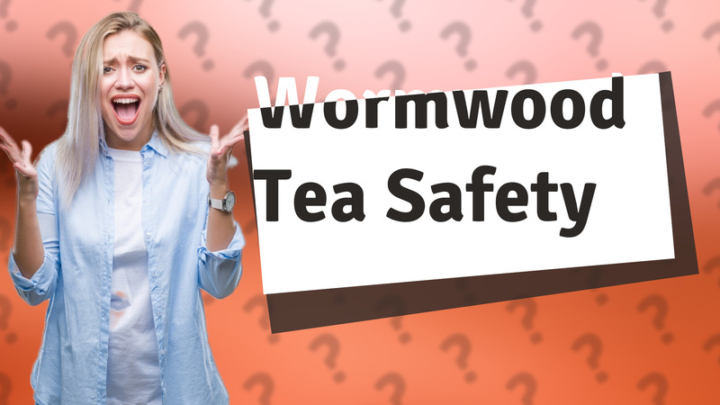 Wormwood Tea Safety