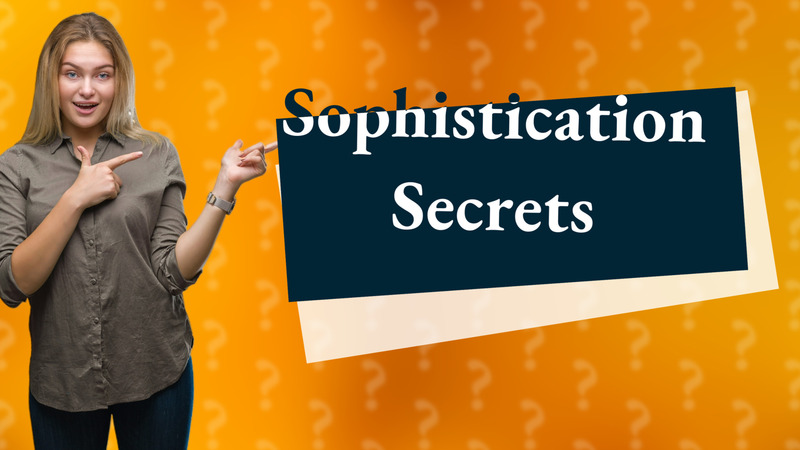 Sophistication Secrets