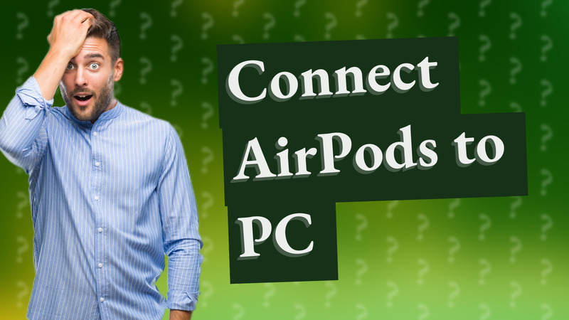 Connect AirPods to PC