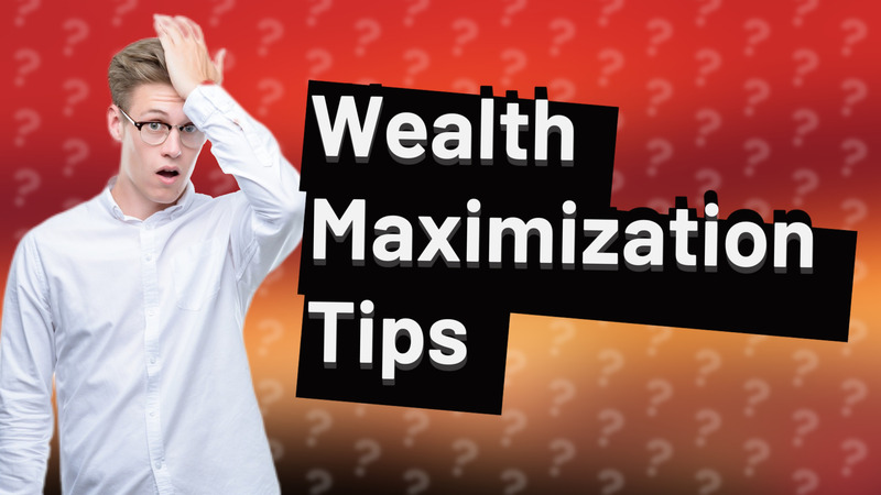 Wealth Maximization Tips